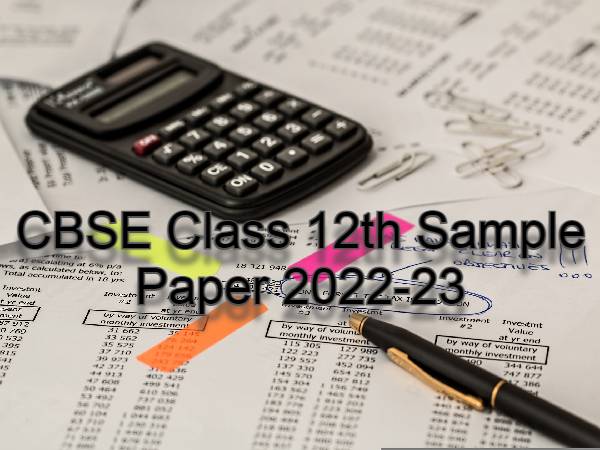 सीबीएसई 12वीं अकाउंटेंसी सैंपल पेपर 2022-23 (CBSE 12th Accountancy Sample Paper PDF Download) सीबीएसई 12वीं अकाउंटेंसी सैंपल पेपर 2022-23 (CBSE 12th Accountancy Sample Paper PDF Download)