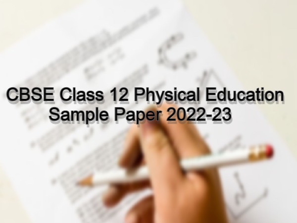 सीबीएसई 12वीं फिजिकल एजुकेशन सैंपल पेपर 2022-23 (CBSE 12th Physical Education Sample Paper PDF) सीबीएसई 12वीं फिजिकल एजुकेशन सैंपल पेपर 2022-23 (CBSE 12th Physical Education Sample Paper PDF)