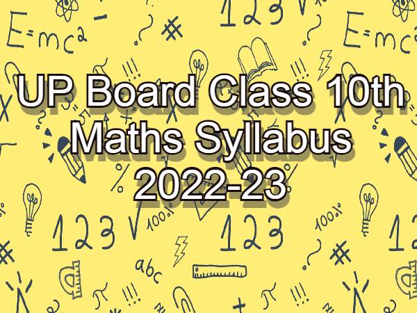 यूपी बोर्ड कक्षा 10वीं गणित सिलेबस 2022-23 (UP Board Class 10th Maths Syllabus PDF Download) यूपी बोर्ड कक्षा 10वीं गणित सिलेबस 2022-23 (UP Board Class 10th Maths Syllabus PDF Download)