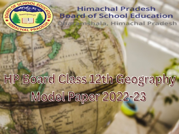 एचपी बोर्ड 12वीं भूगोल मॉडल पेपर 2022-23 (HP Board 12th Geography Model Paper PDF) एचपी बोर्ड 12वीं भूगोल मॉडल पेपर 2022-23 (HP Board 12th Geography Model Paper PDF)