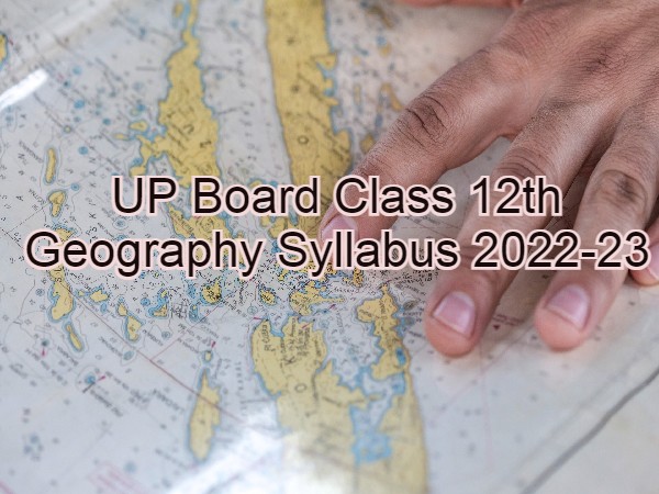 यूपी बोर्ड कक्षा 12वीं भूगोल सिलेबस 2022-23 (UP Board Class 12th Geography Syllabus PDF Download) यूपी बोर्ड कक्षा 12वीं भूगोल सिलेबस 2022-23 (UP Board Class 12th Geography Syllabus PDF Download)