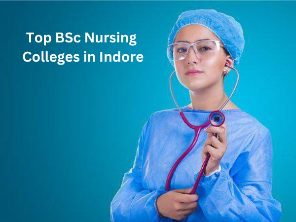 Top BSc Nursing Colleges in Indore 2023: इंदौर के टॉप 10 बीएससी नर्सिंग कॉलेज Top BSc Nursing Colleges in Indore 2023: इंदौर के टॉप 10 बीएससी नर्सिंग कॉलेज