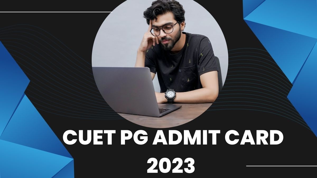 30 जून की परीक्षा के लिए CUET PG Admit Card 2023 जारी, cuet.nta.nic.in