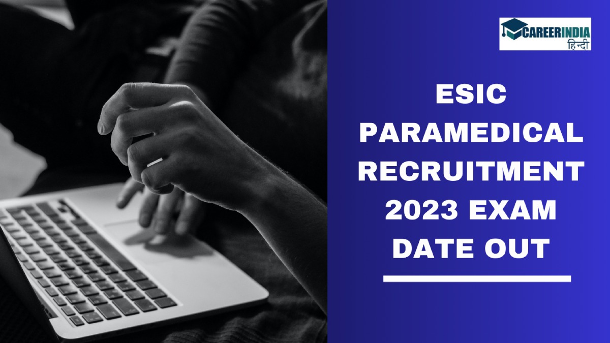 ESIC Paramedical Recruitment 2023 परीक्षा कार्यक्रम esic.gov.in पर जारी